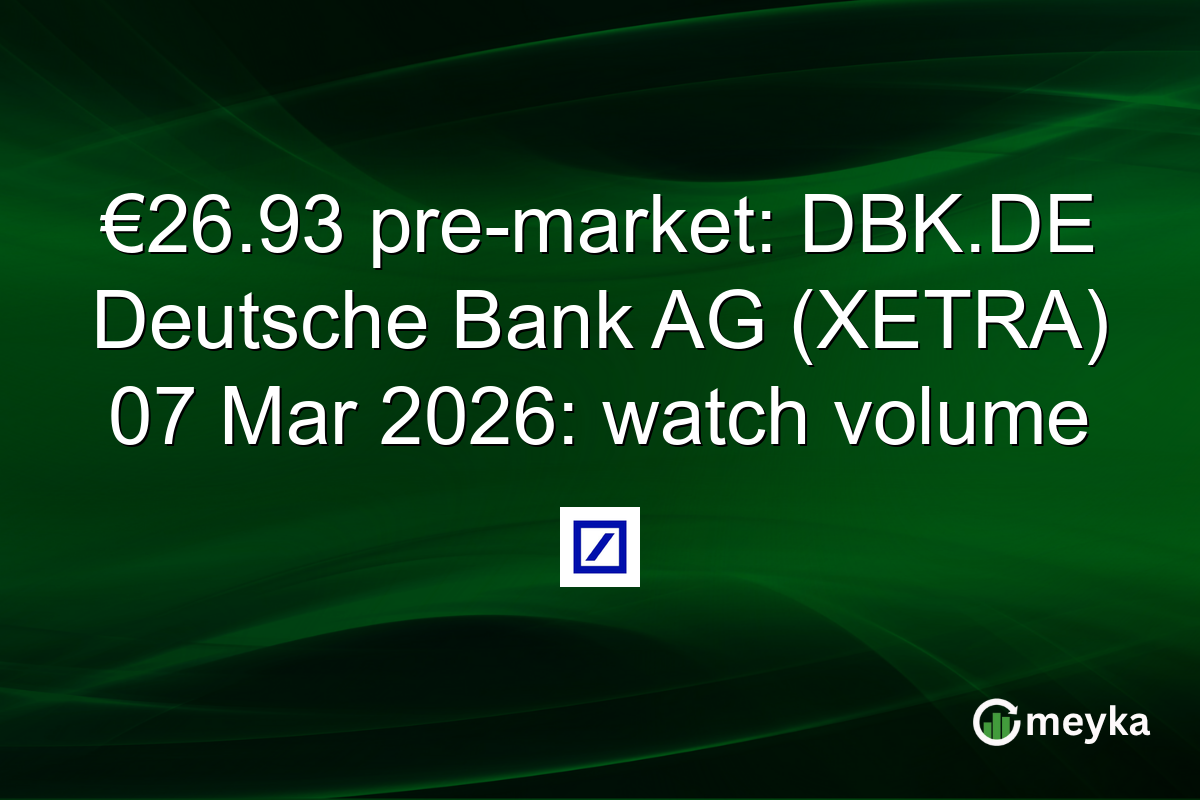 €26.93 pre-market: DBK.DE Deutsche Bank AG (XETRA) 07 Mar 2026: watch volume