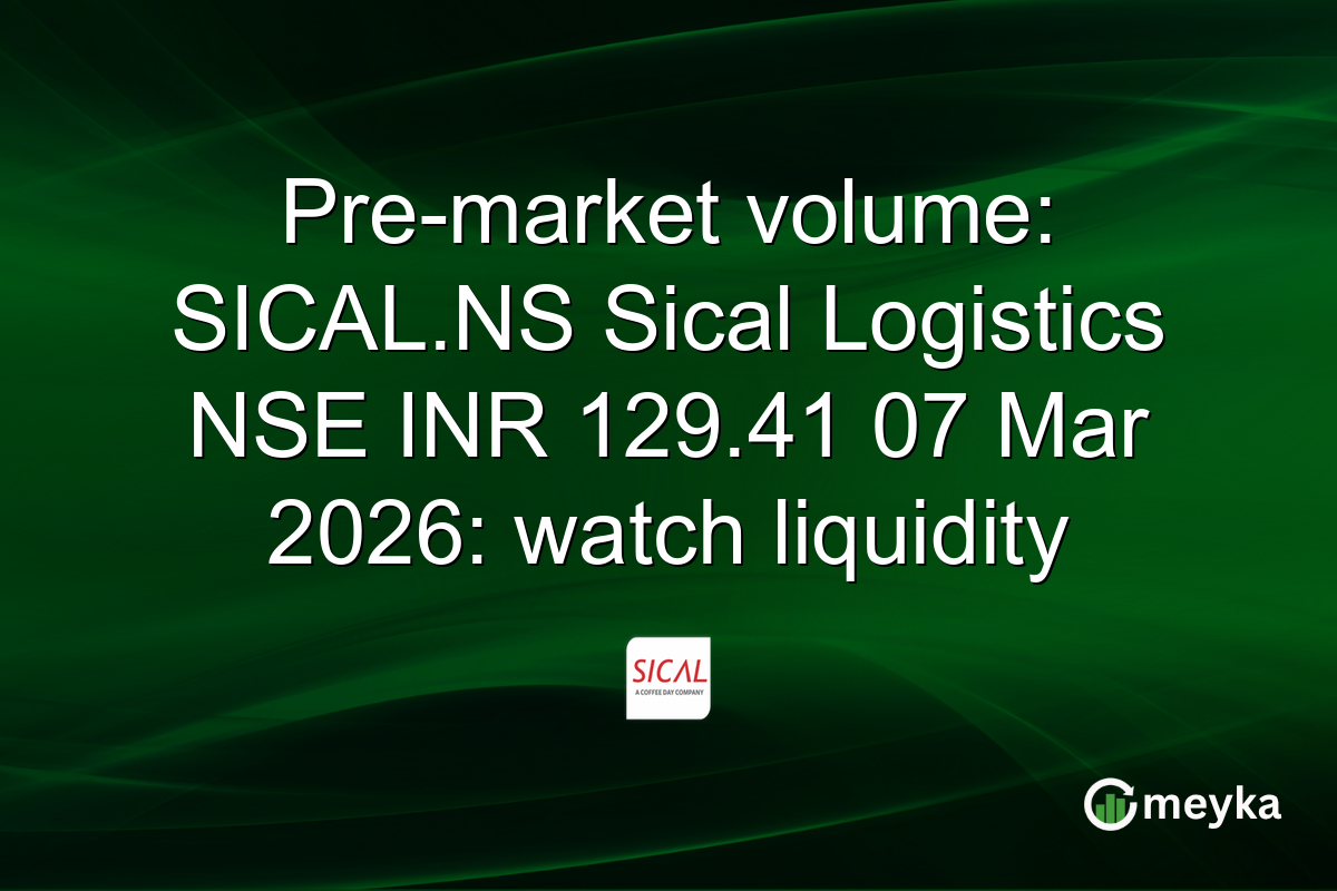 Pre-market volume: SICAL.NS Sical Logistics NSE INR 129.41 07 Mar 2026: watch liquidity