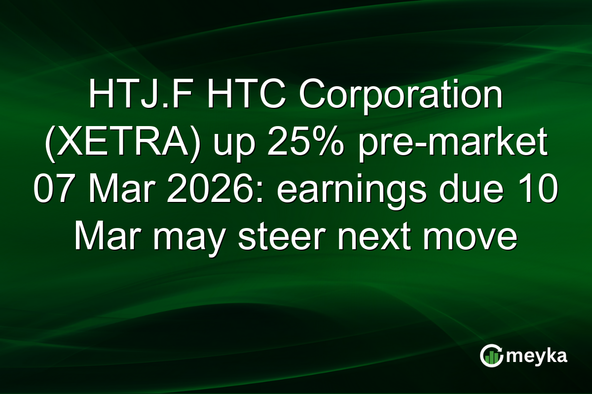 HTJ.F HTC Corporation (XETRA) up 25% pre-market 07 Mar 2026: earnings due 10 Mar may steer next move