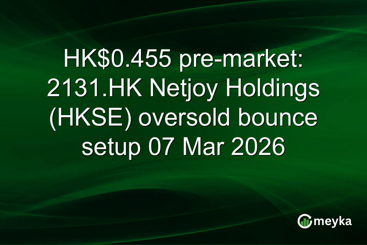 HK$0.455 pre-market: 2131.HK Netjoy Holdings (HKSE) oversold bounce setup 07 Mar 2026