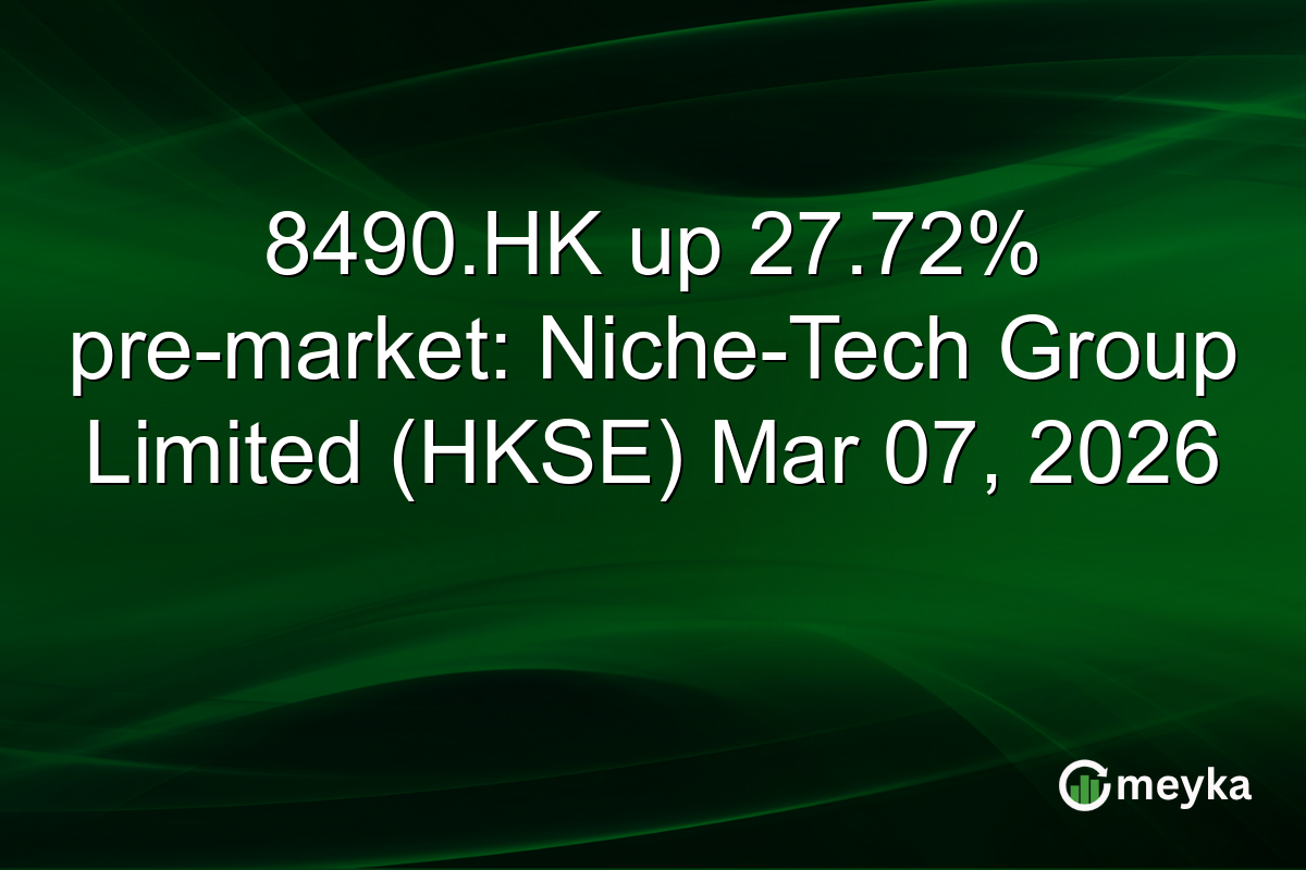 8490.HK up 27.72% pre-market: Niche-Tech Group Limited (HKSE) Mar 07, 2026