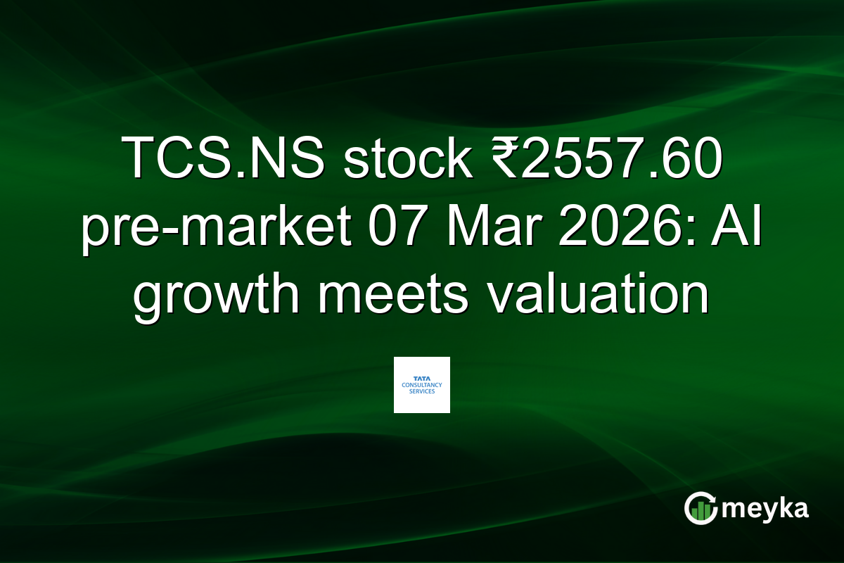 TCS.NS stock ₹2557.60 pre-market 07 Mar 2026: AI growth meets valuation