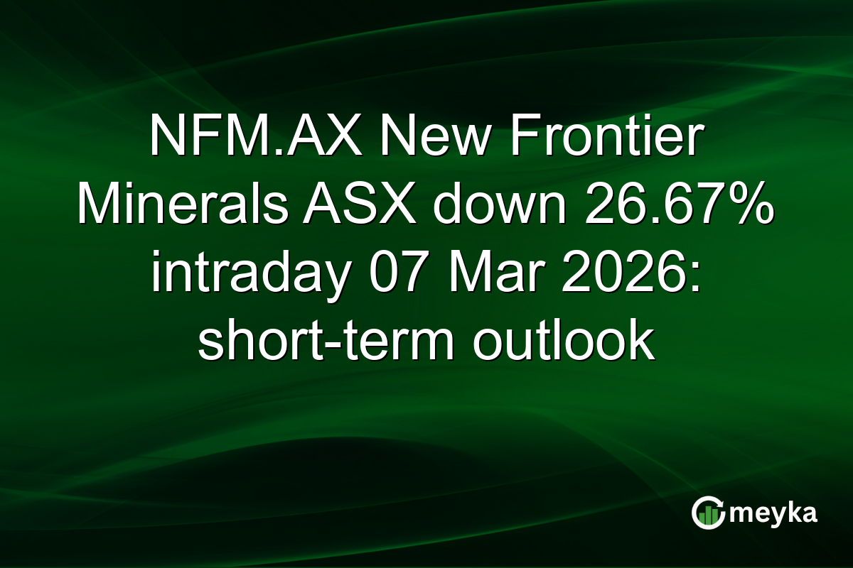 NFM.AX New Frontier Minerals ASX down 26.67% intraday 07 Mar 2026: short-term outlook