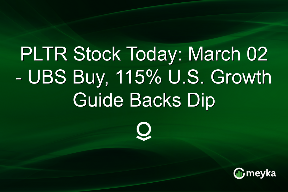 PLTR Stock Today: March 02 - UBS Buy, 115% U.S. Growth Guide Backs Dip