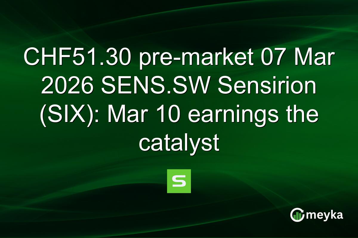 CHF51.30 pre-market 07 Mar 2026 SENS.SW Sensirion (SIX): Mar 10 earnings the catalyst