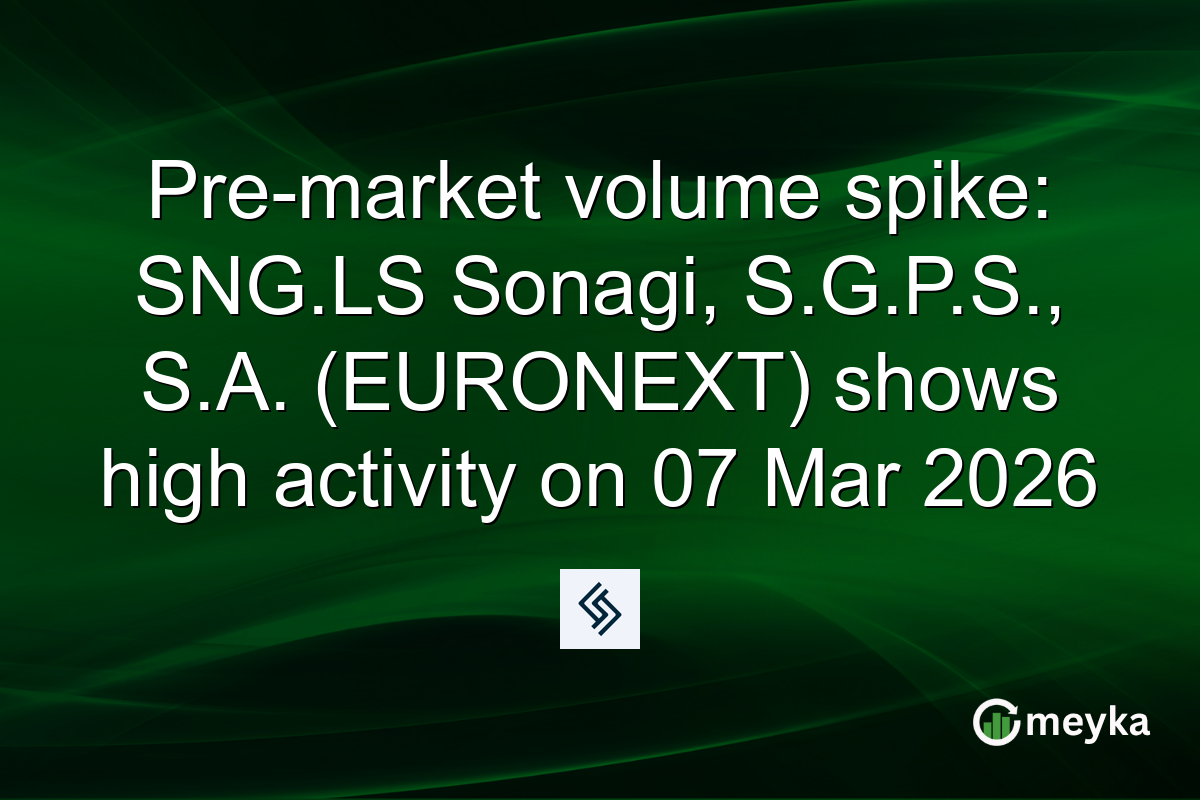 Pre-market volume spike: SNG.LS Sonagi, S.G.P.S., S.A. (EURONEXT) shows high activity on 07 Mar 2026