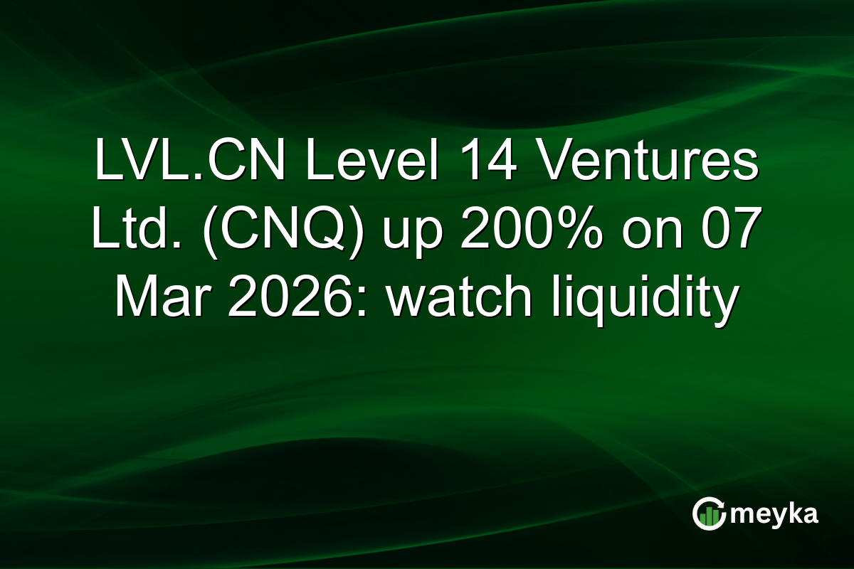 LVL.CN Level 14 Ventures Ltd. (CNQ) up 200% on 07 Mar 2026: watch liquidity