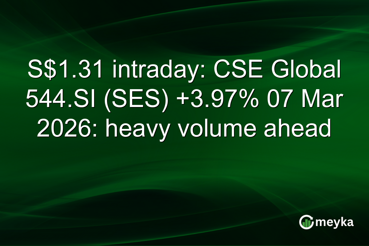 S$1.31 intraday: CSE Global 544.SI (SES) +3.97% 07 Mar 2026: heavy volume ahead