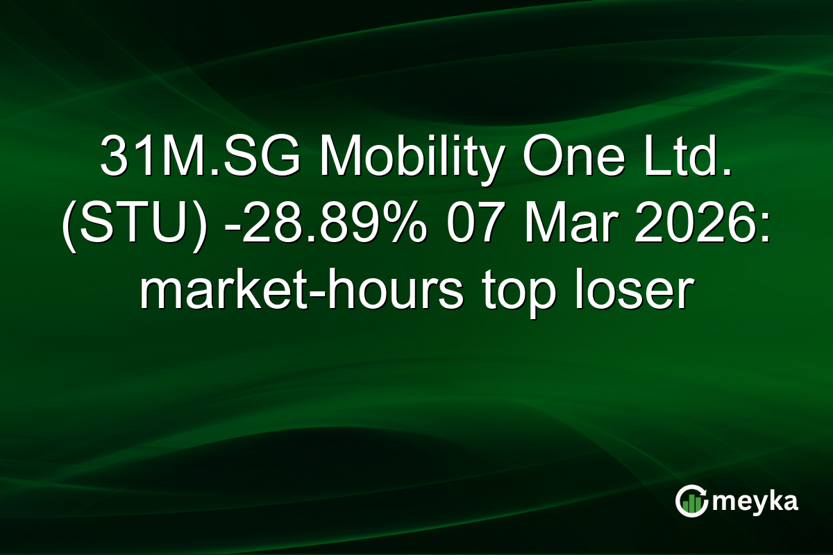 31M.SG Mobility One Ltd. (STU) -28.89% 07 Mar 2026: market-hours top loser