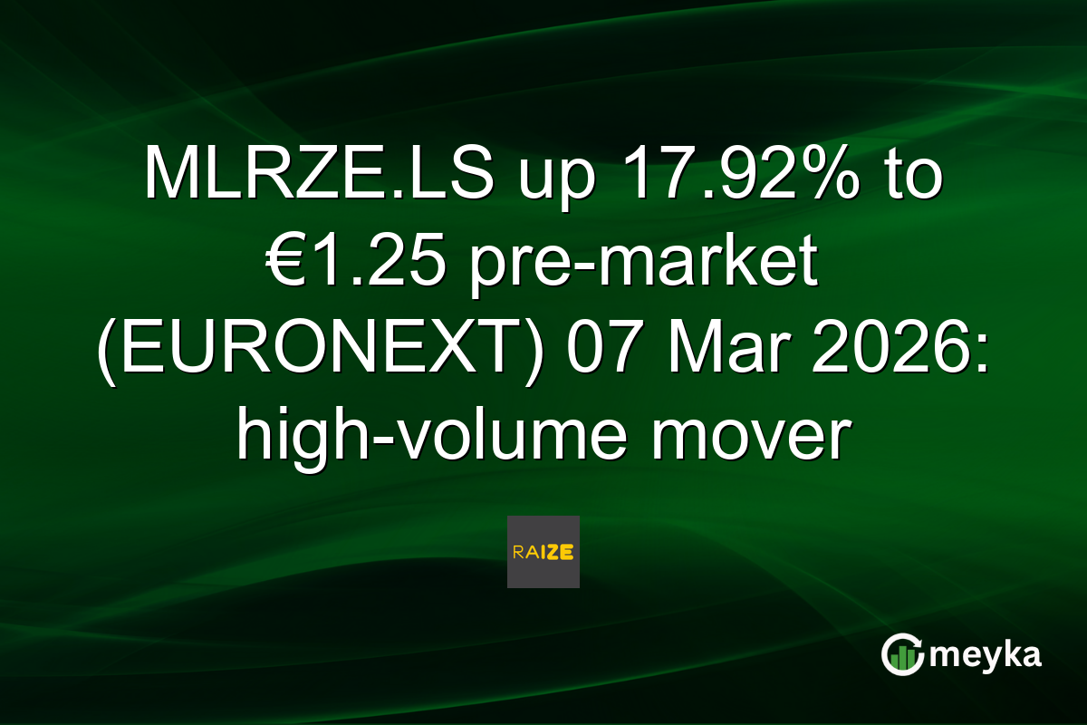 MLRZE.LS up 17.92% to €1.25 pre-market (EURONEXT) 07 Mar 2026: high-volume mover