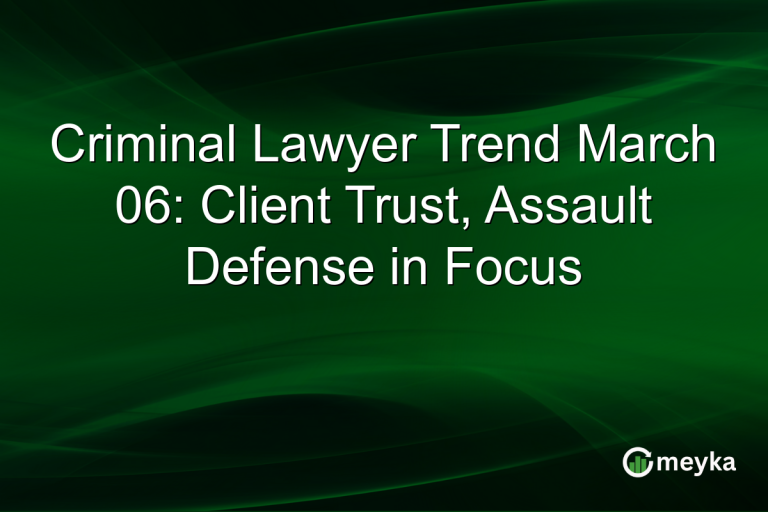 Criminal Lawyer Trend March 06: Client Trust, Assault Defense in Focus