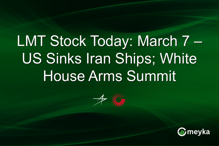 LMT Stock Today: March 7 – US Sinks Iran Ships; White House Arms Summit