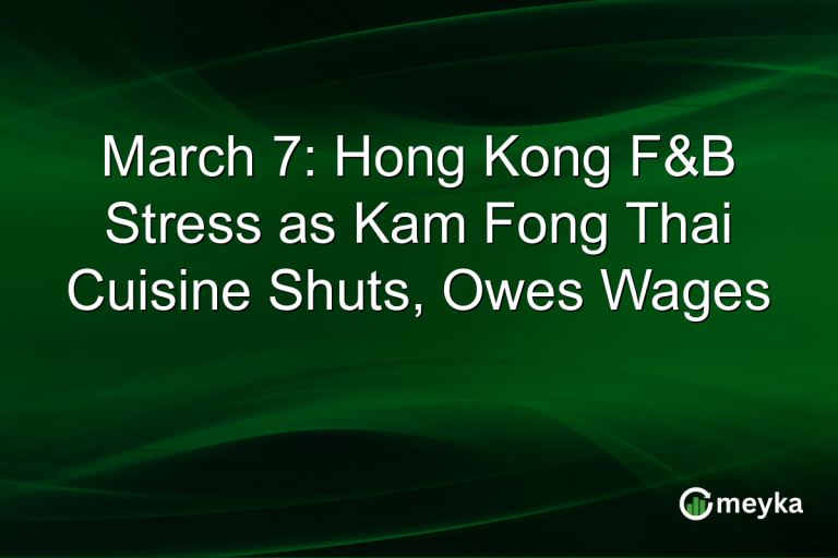 March 7: Hong Kong F&B Stress as Kam Fong Thai Cuisine Shuts, Owes Wages