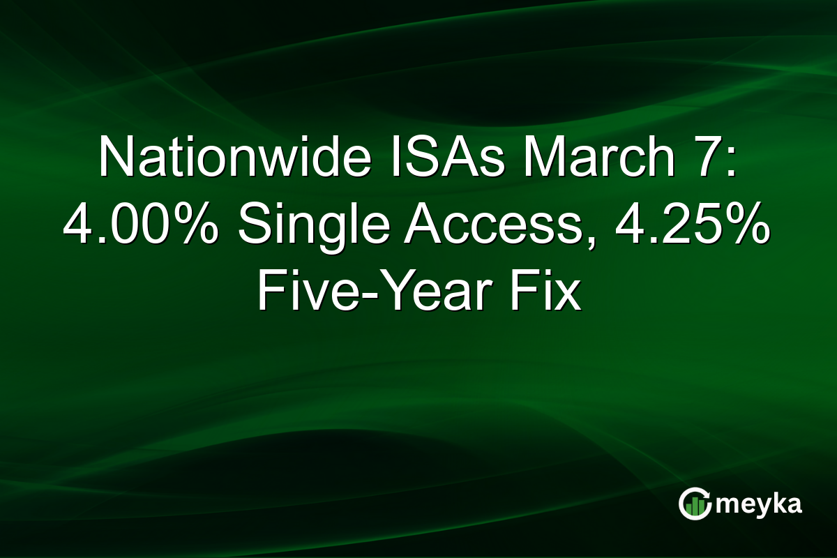 Nationwide ISAs March 7: 4.00% Single Access, 4.25% Five-Year Fix