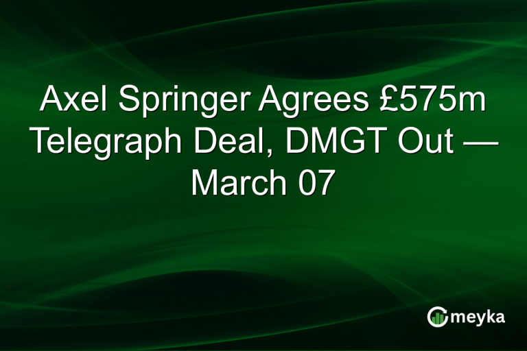 Axel Springer Agrees £575m Telegraph Deal, DMGT Out — March 07