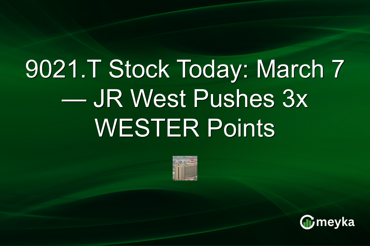 9021.T Stock Today: March 7 — JR West Pushes 3x WESTER Points