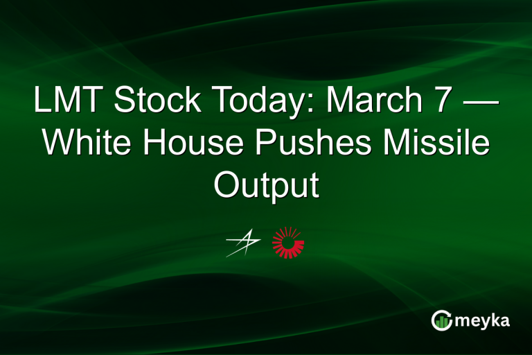 LMT Stock Today: March 7 — White House Pushes Missile Output