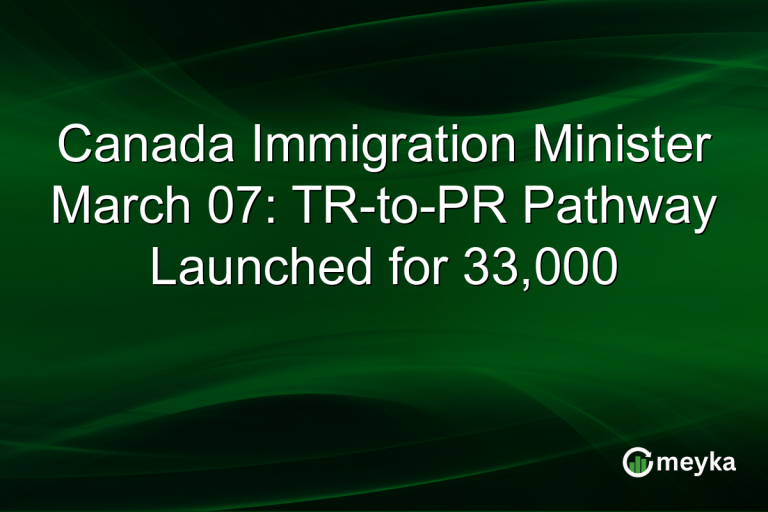 Canada Immigration Minister March 07: TR-to-PR Pathway Launched for 33,000