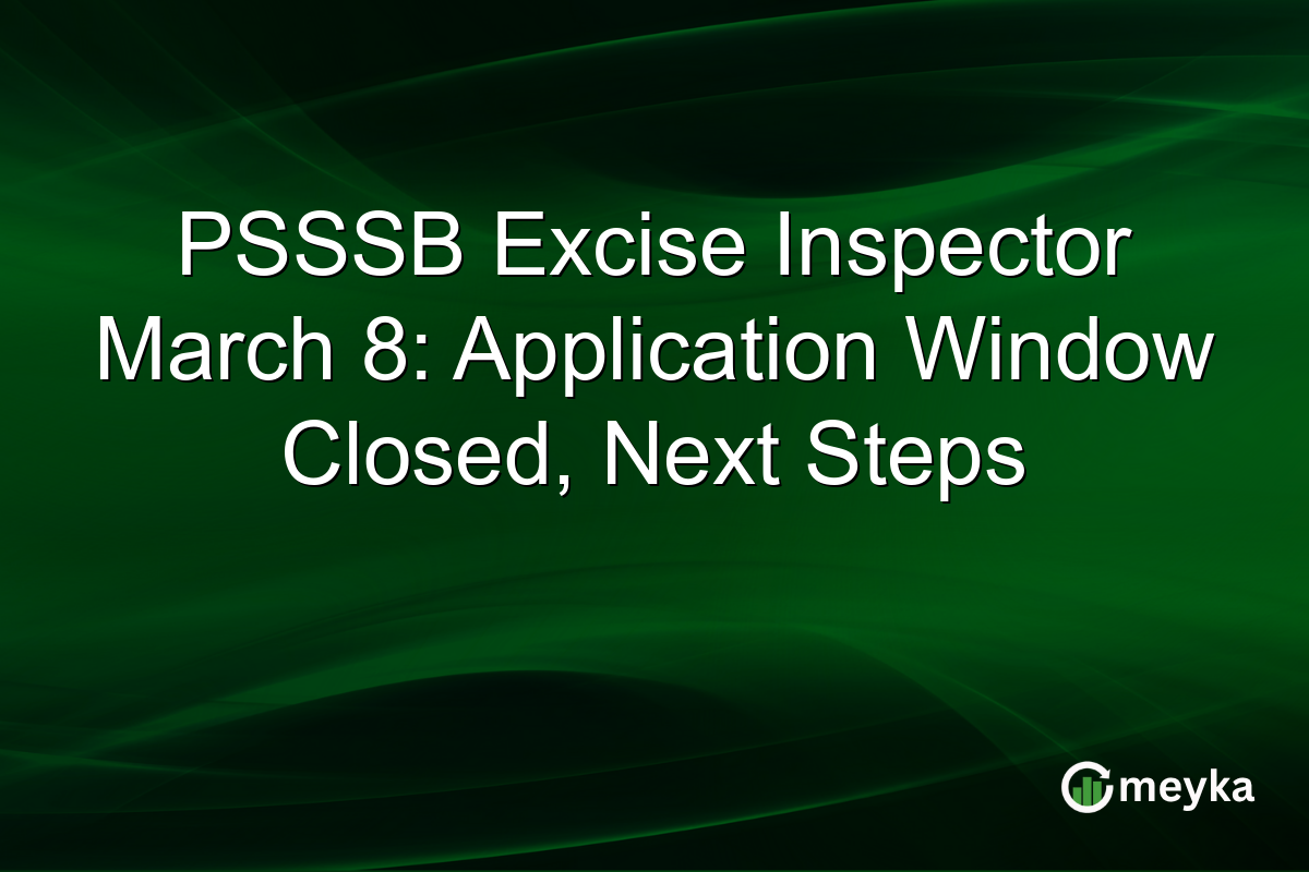 PSSSB Excise Inspector March 8: Application Window Closed, Next Steps