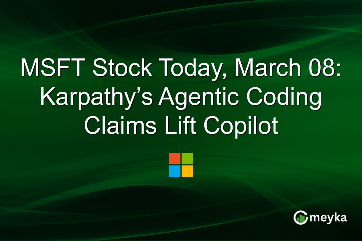 MSFT Stock Today, March 08: Karpathy’s Agentic Coding Claims Lift Copilot