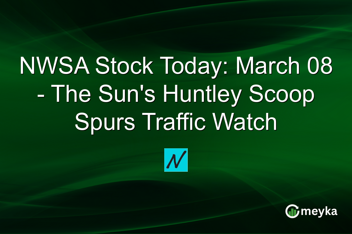NWSA Stock Today: March 08 – The Sun’s Huntley Scoop Spurs Traffic Watch