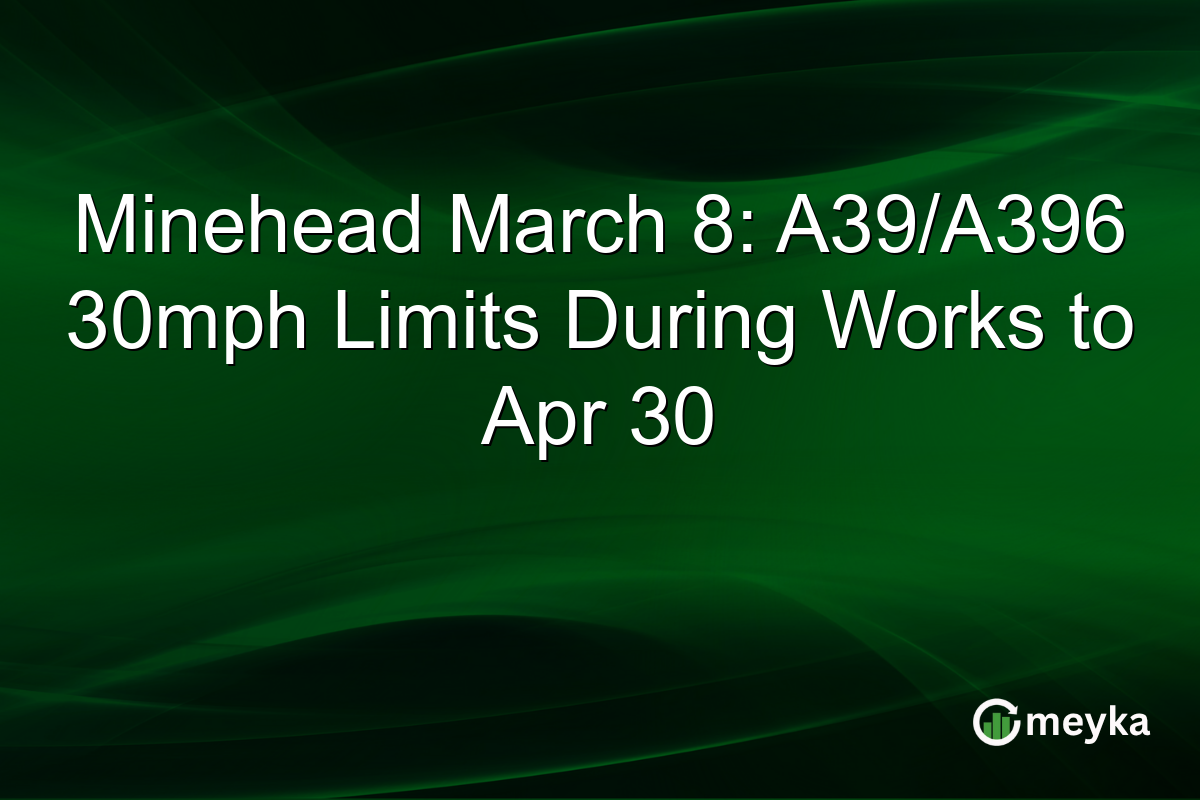 Minehead March 8: A39/A396 30mph Limits During Works to Apr 30