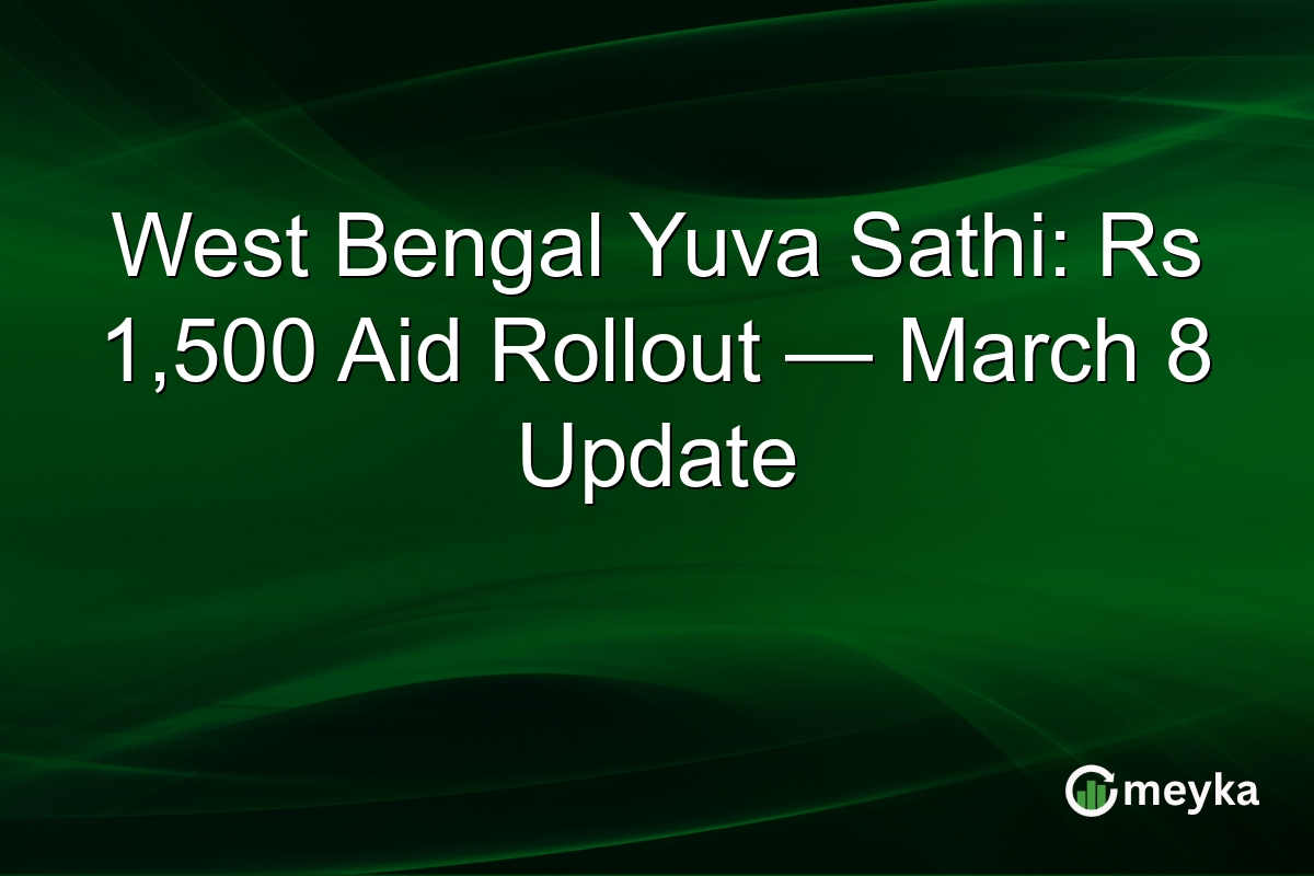 West Bengal Yuva Sathi: Rs 1,500 Aid Rollout — March 8 Update