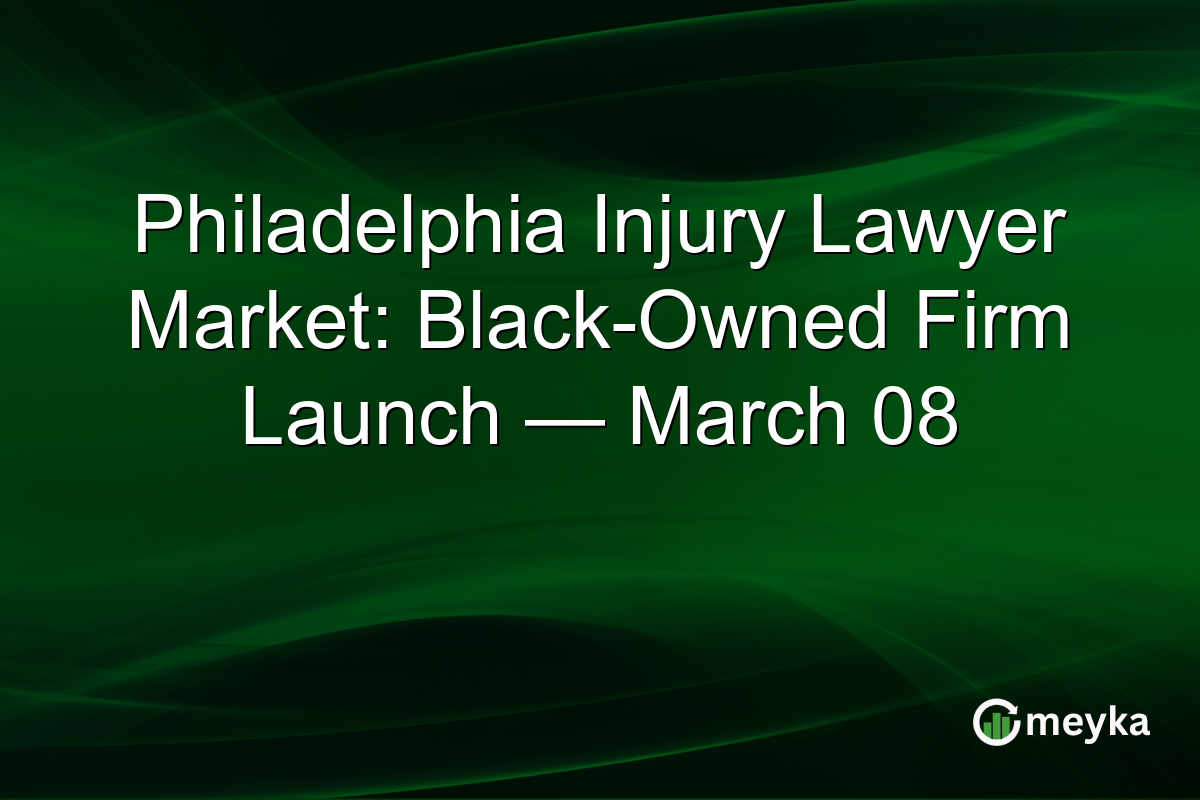 Philadelphia Injury Lawyer Market: Black-Owned Firm Launch — March 08