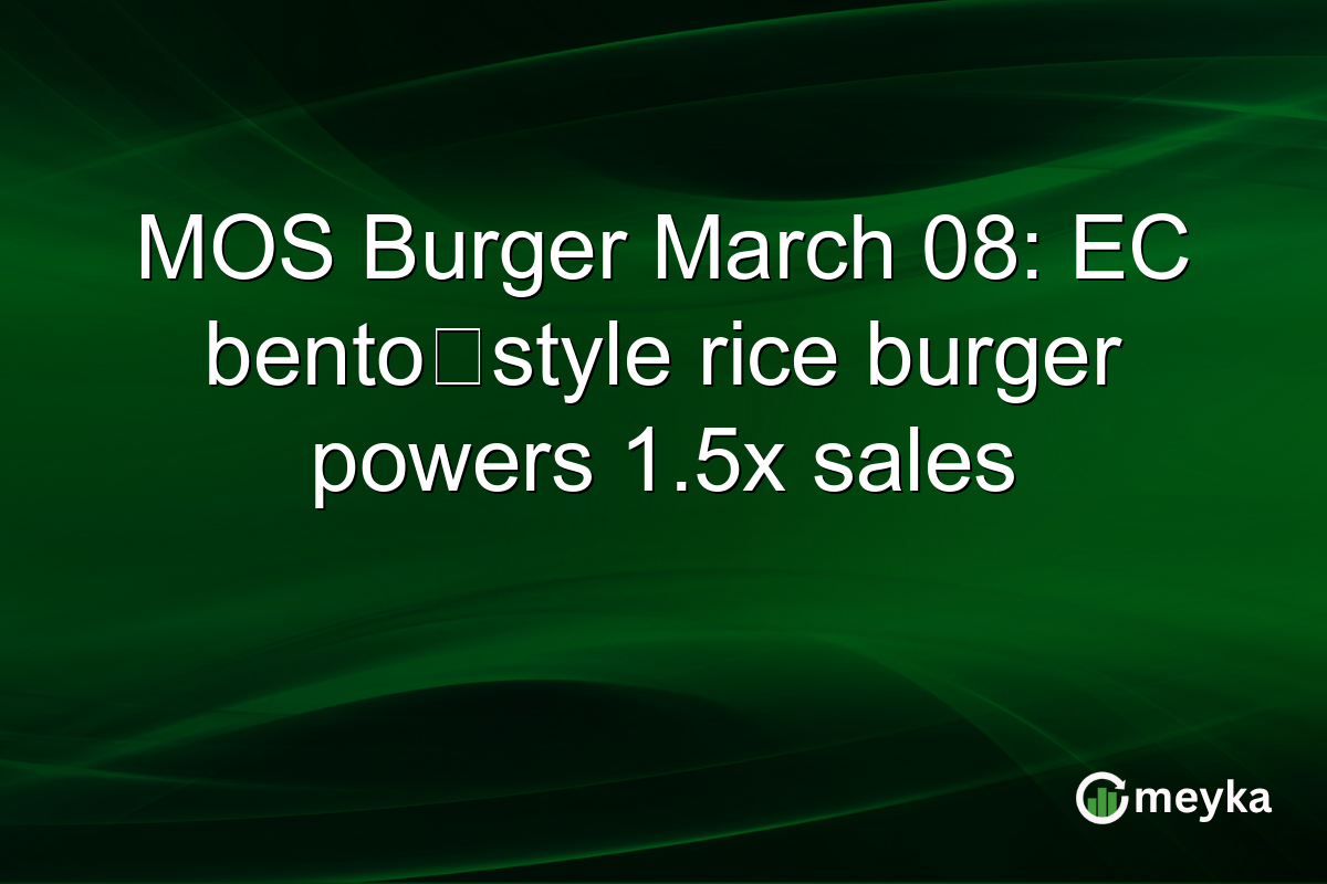 MOS Burger March 08: EC bento‑style rice burger powers 1.5x sales
