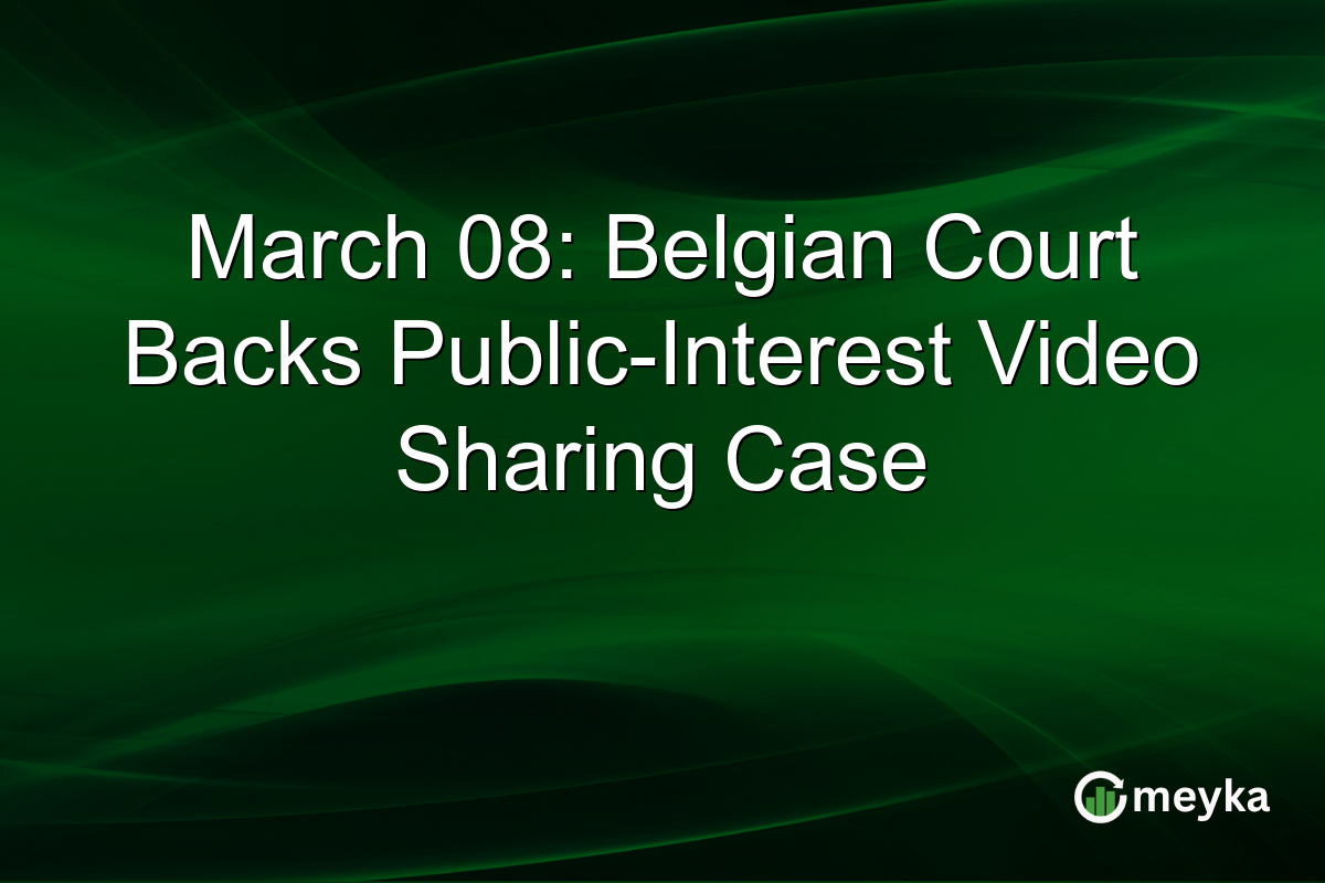 March 08: Belgian Court Backs Public-Interest Video Sharing Case