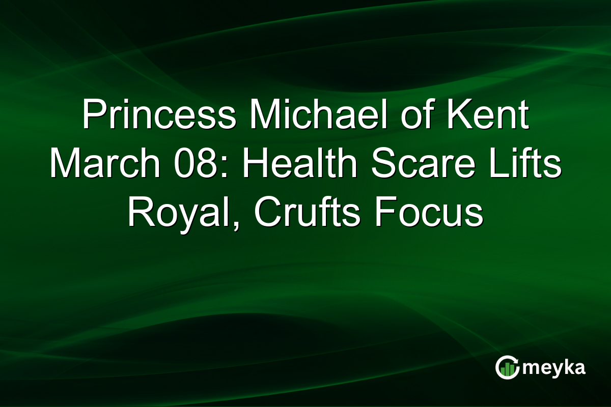 Princess Michael of Kent March 08: Health Scare Lifts Royal, Crufts Focus