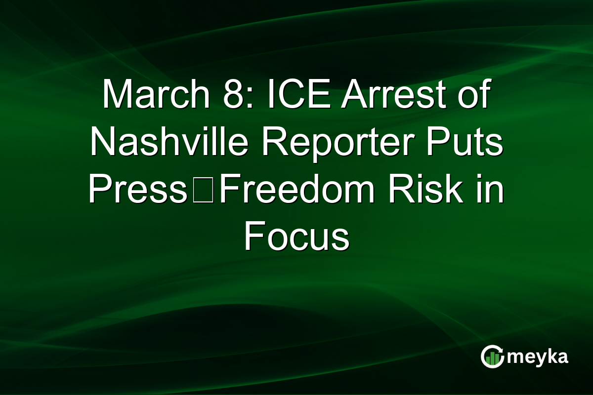 March 8: ICE Arrest of Nashville Reporter Puts Press‑Freedom Risk in Focus
