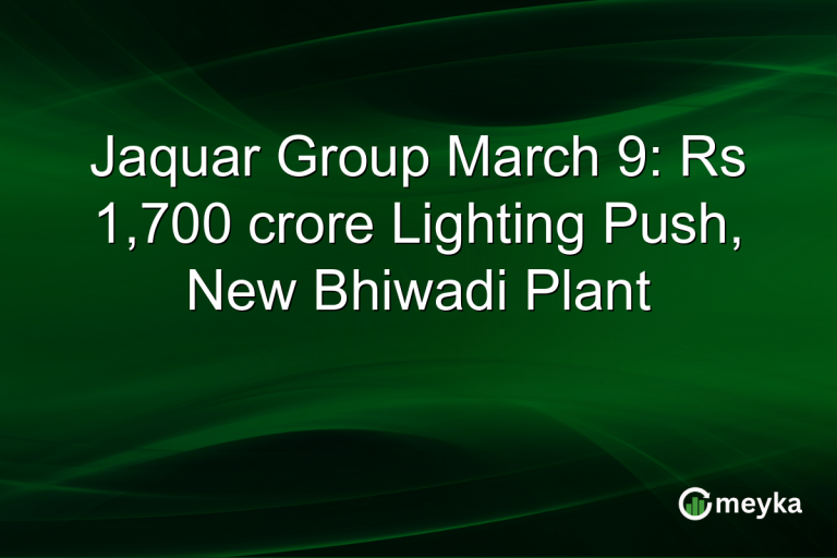 Jaquar Group March 9: Rs 1,700 crore Lighting Push, New Bhiwadi Plant