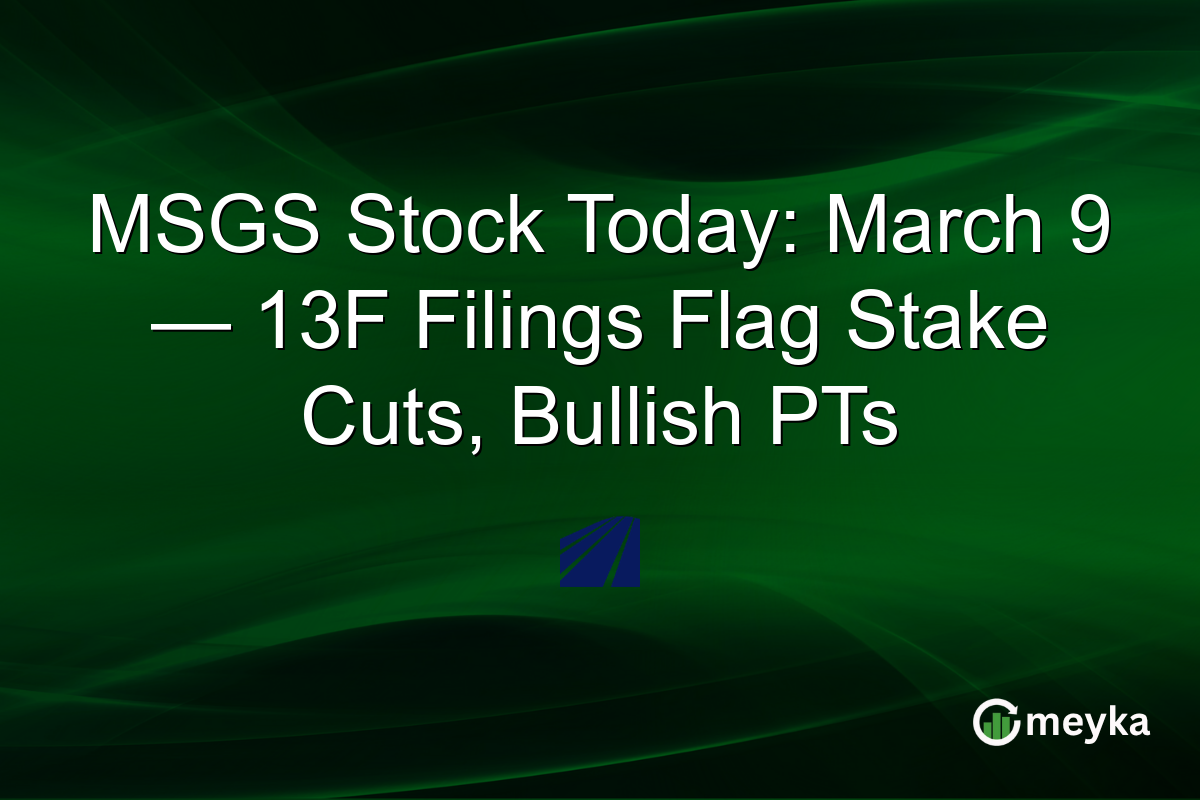MSGS Stock Today: March 9 — 13F Filings Flag Stake Cuts, Bullish PTs