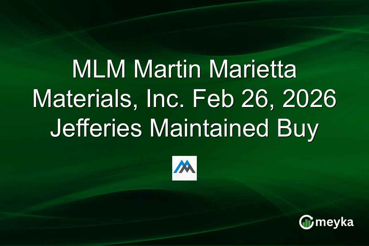 MLM Martin Marietta Materials, Inc. Feb 26, 2026 Jefferies Maintained Buy