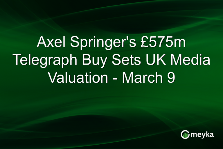 Axel Springer's £575m Telegraph Buy Sets UK Media Valuation - March 9