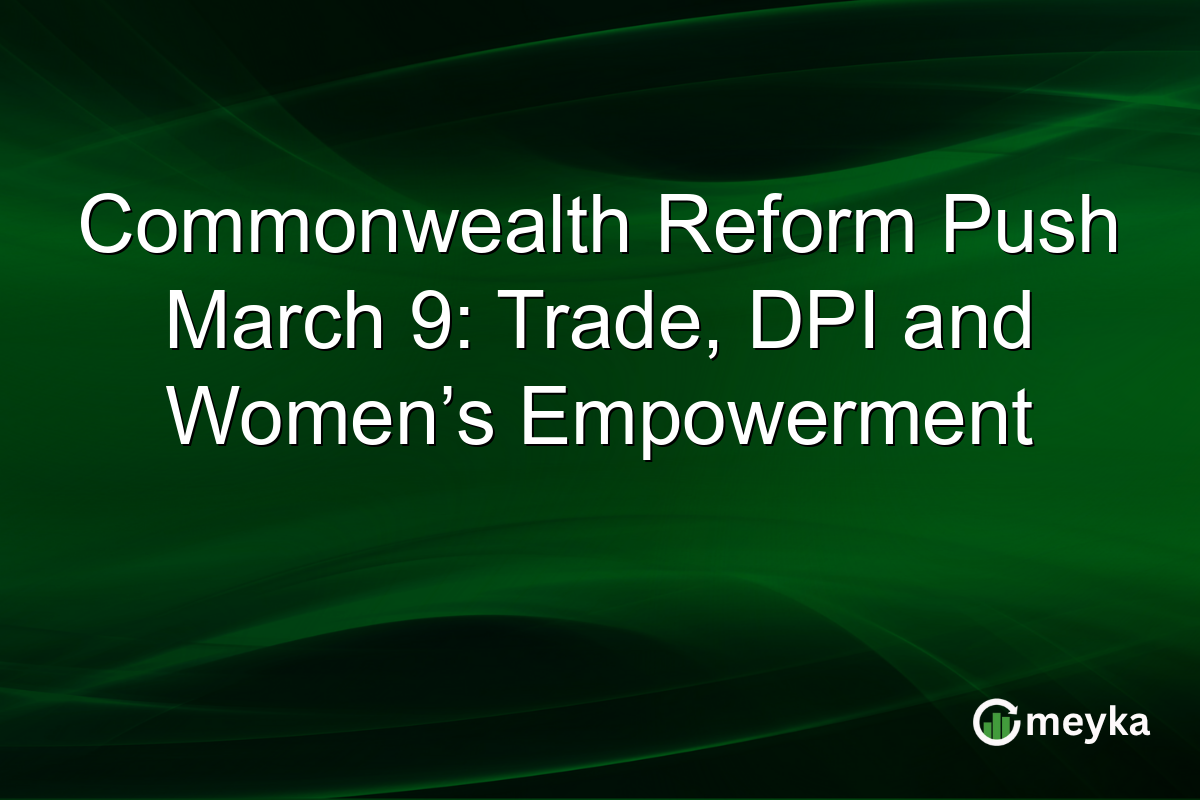 Commonwealth Reform Push March 9: Trade, DPI and Women’s Empowerment