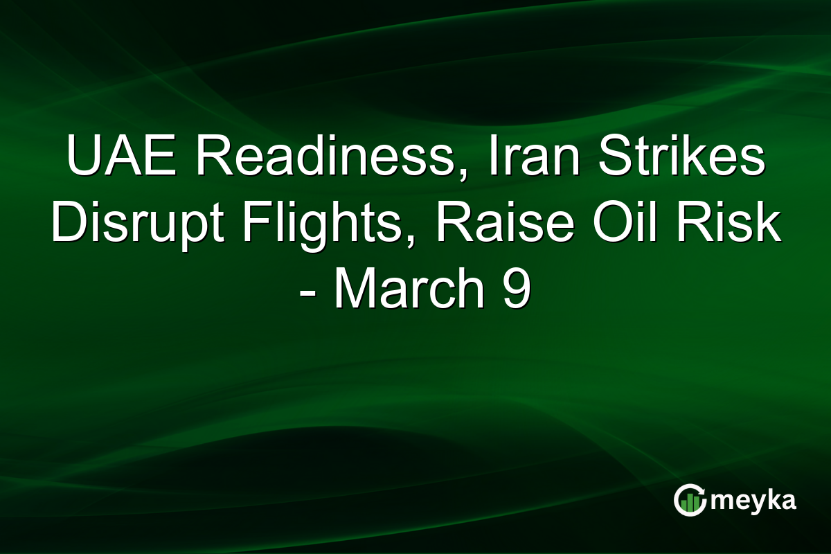 UAE Readiness, Iran Strikes Disrupt Flights, Raise Oil Risk - March 9