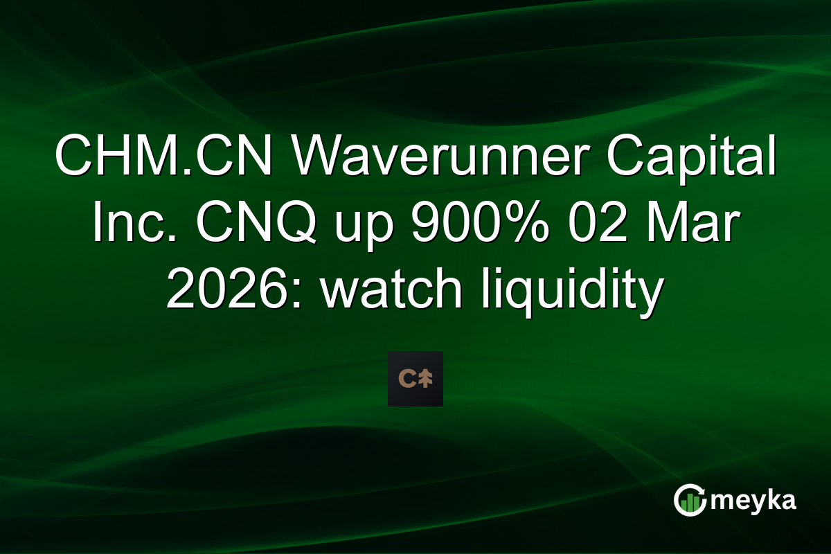 CHM.CN Waverunner Capital Inc. CNQ up 900% 02 Mar 2026: watch liquidity