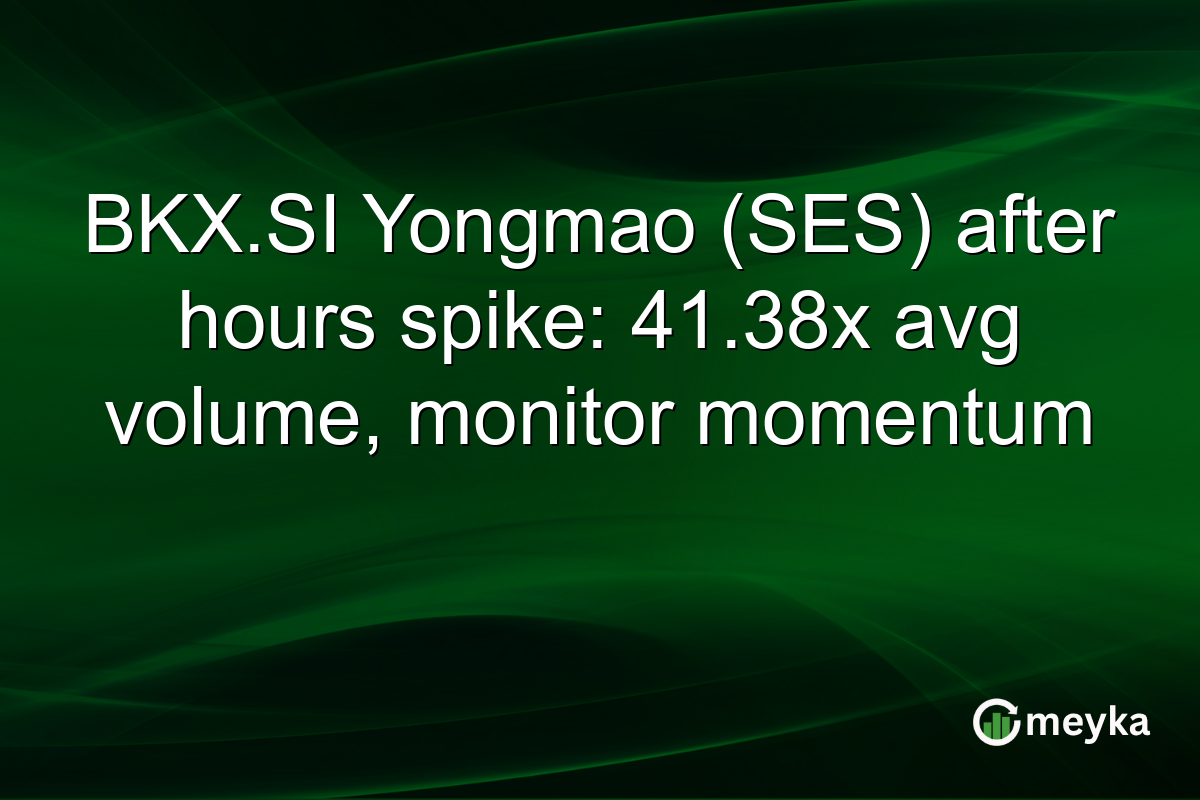 BKX.SI Yongmao (SES) after hours spike: 41.38x avg volume, monitor momentum
