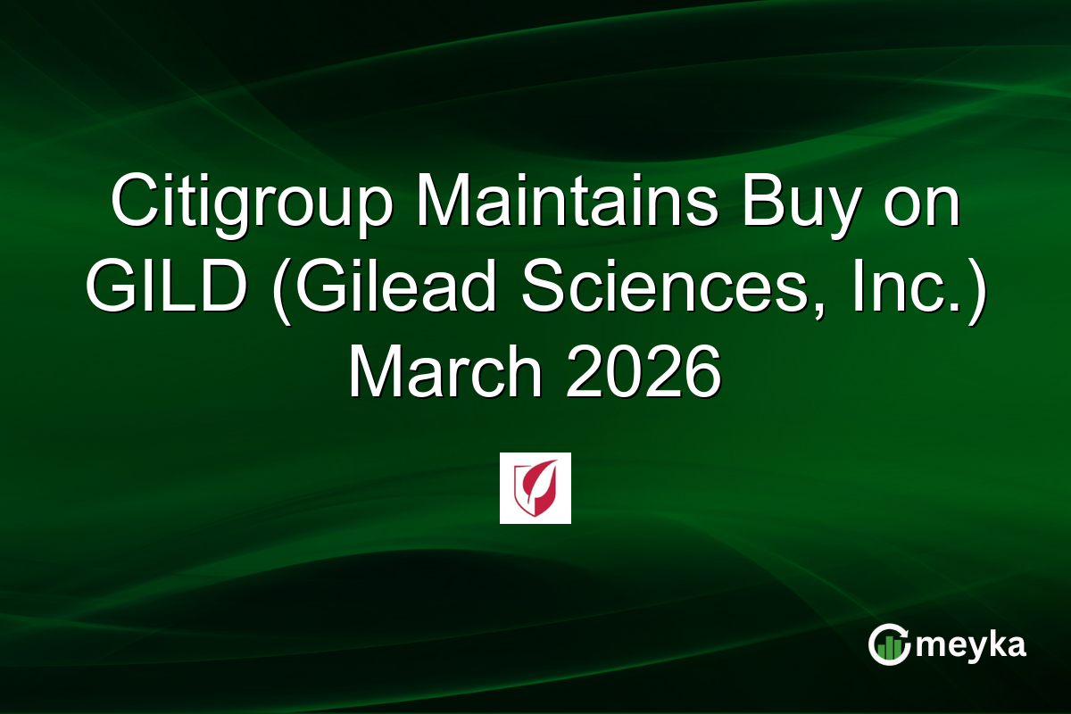 Citigroup Maintains Buy on GILD (Gilead Sciences, Inc.) March 2026