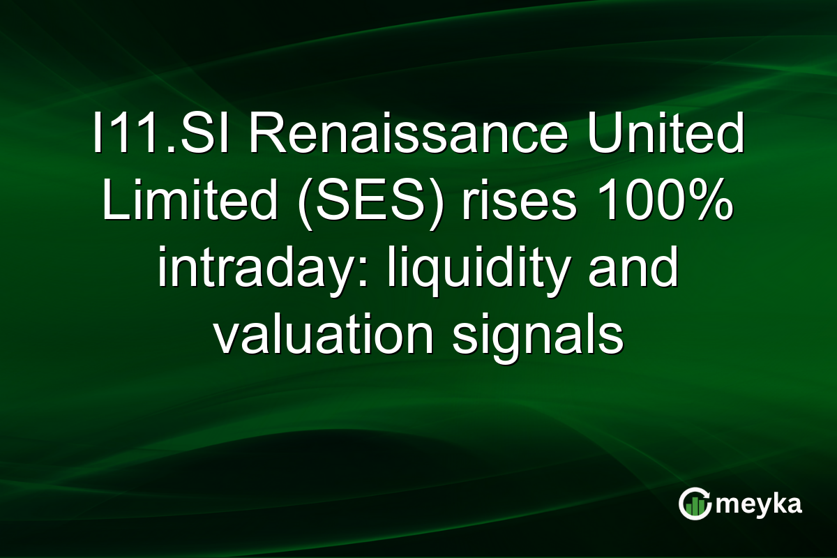 I11.SI Renaissance United Limited (SES) rises 100% intraday: liquidity and valuation signals