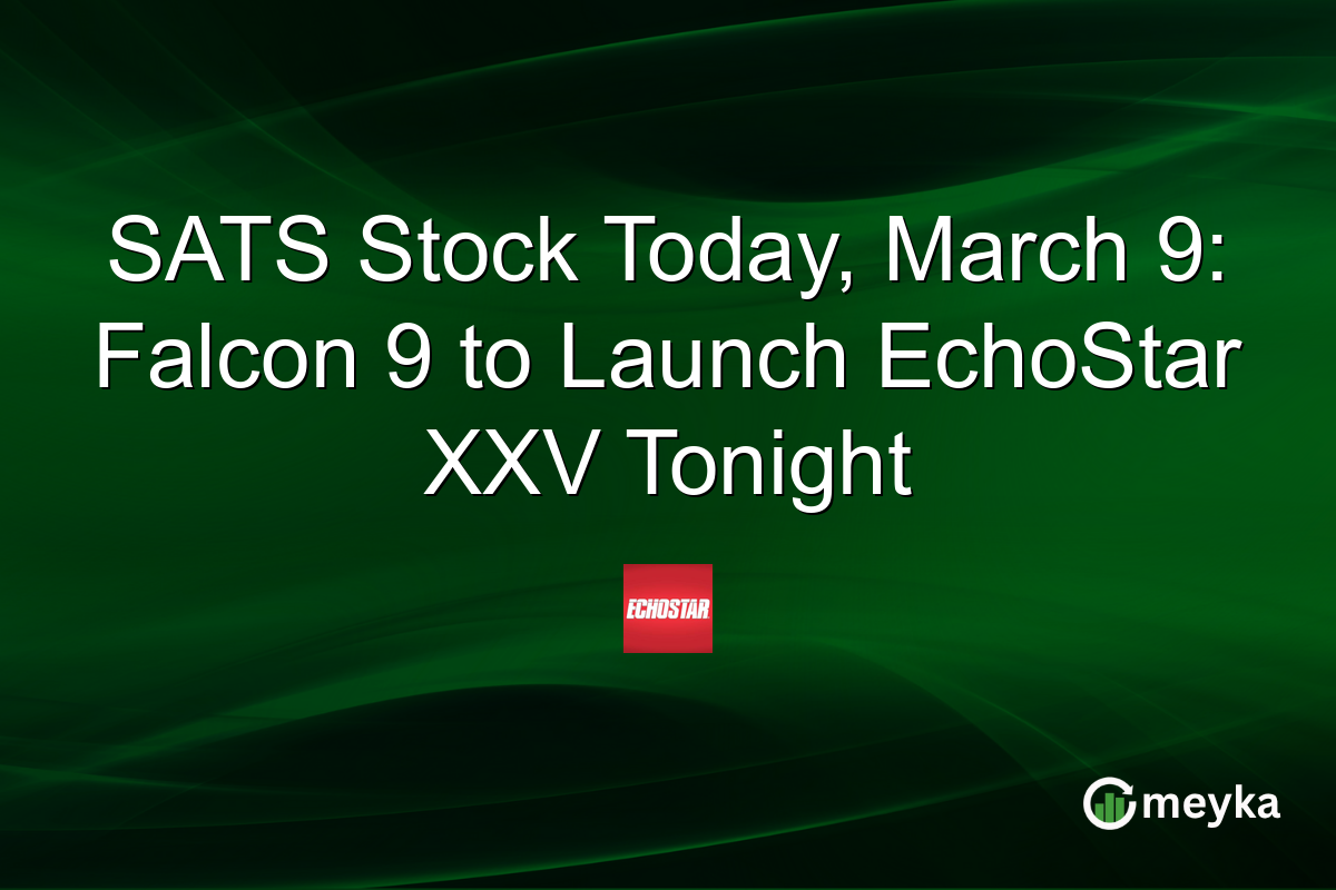 SATS Stock Today, March 9: Falcon 9 to Launch EchoStar XXV Tonight