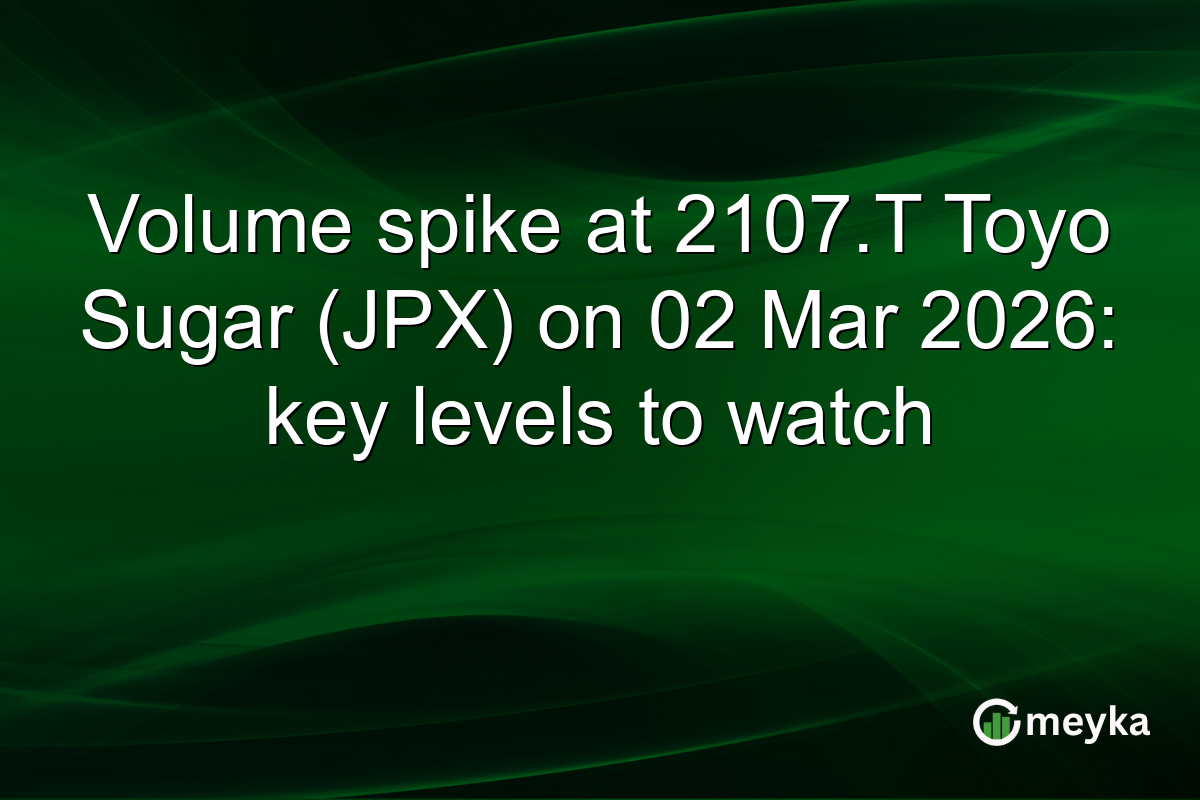 Volume spike at 2107.T Toyo Sugar (JPX) on 02 Mar 2026: key levels to watch