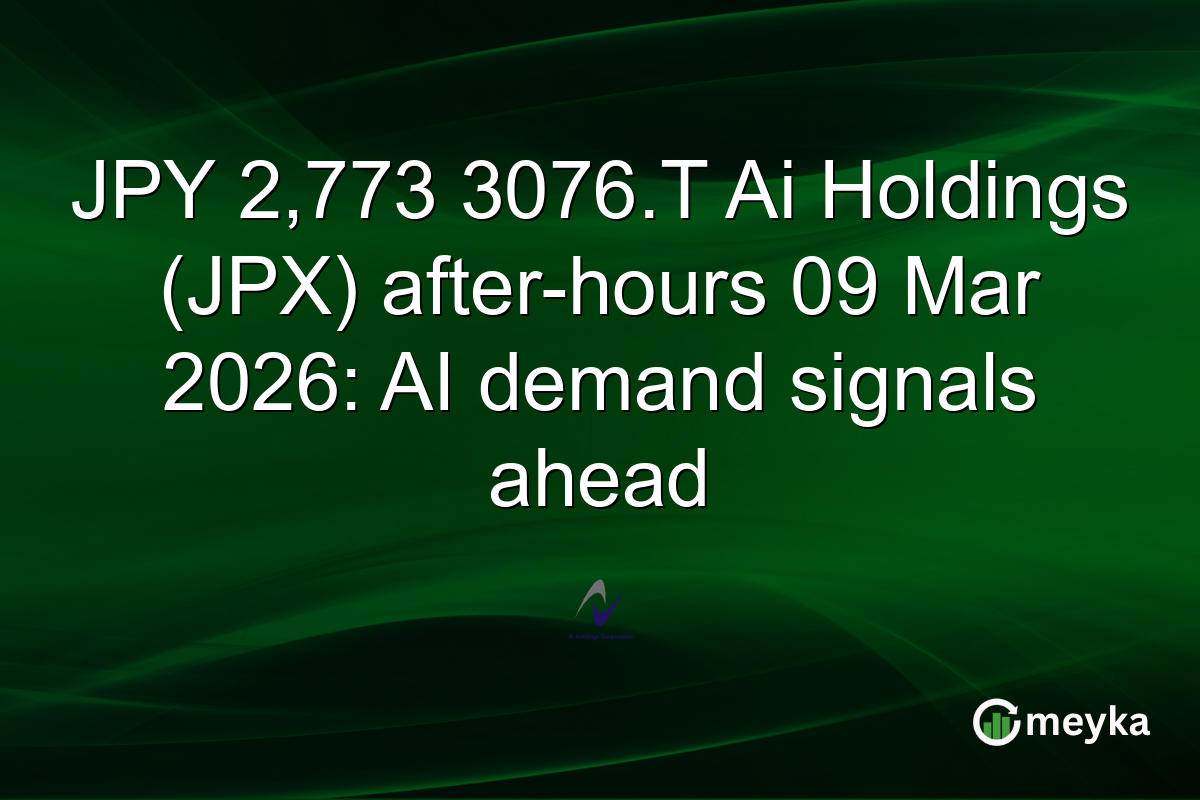 JPY 2,773 3076.T Ai Holdings (JPX) after-hours 09 Mar 2026: AI demand signals ahead