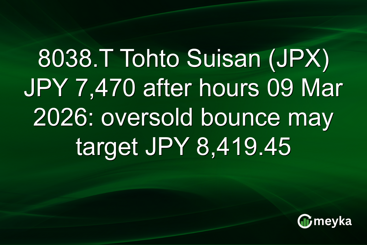 8038.T Tohto Suisan (JPX) JPY 7,470 after hours 09 Mar 2026: oversold bounce may target JPY 8,419.45
