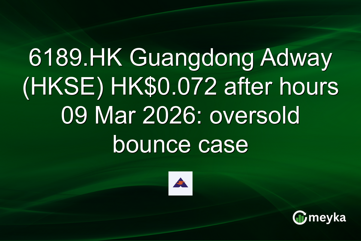 6189.HK Guangdong Adway (HKSE) HK$0.072 after hours 09 Mar 2026: oversold bounce case