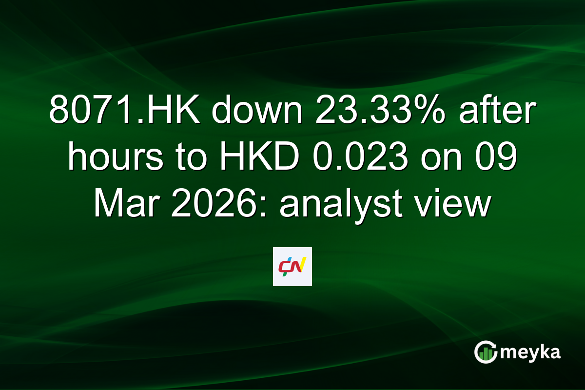 8071.HK down 23.33% after hours to HKD 0.023 on 09 Mar 2026: analyst view