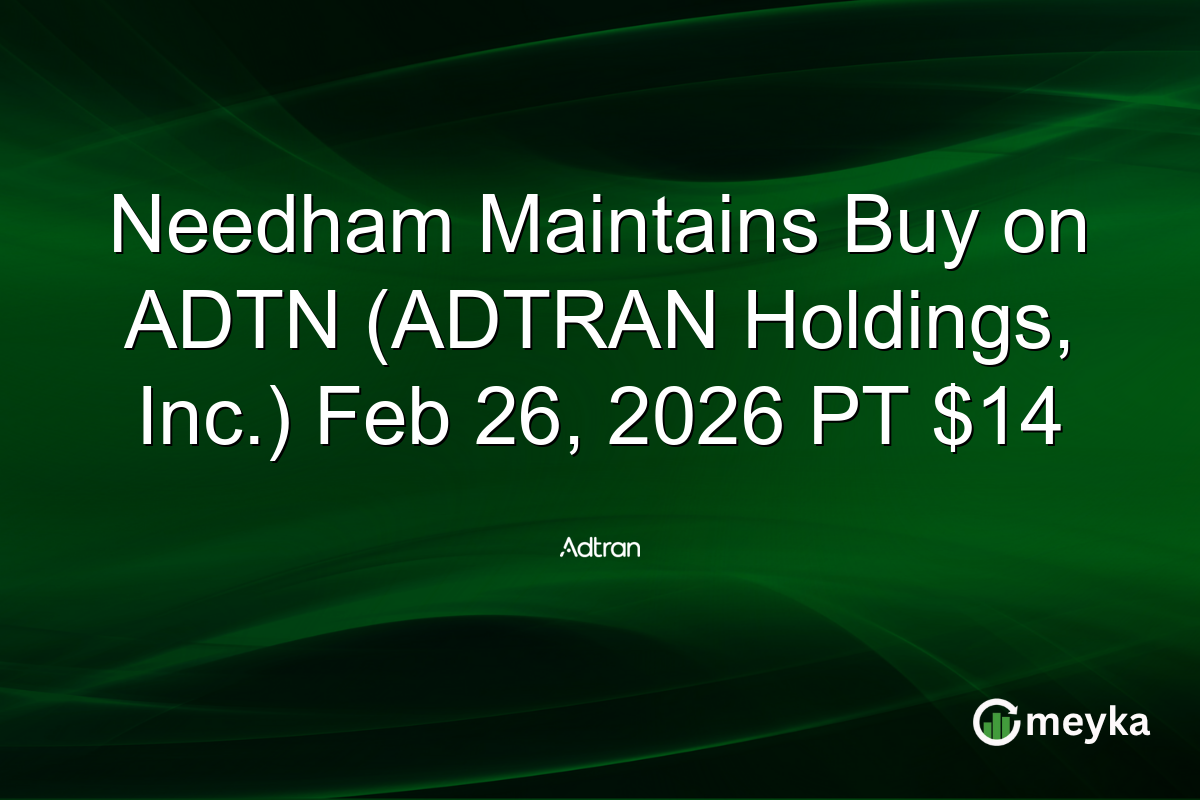 Needham Maintains Buy on ADTN (ADTRAN Holdings, Inc.) Feb 26, 2026 PT $14
