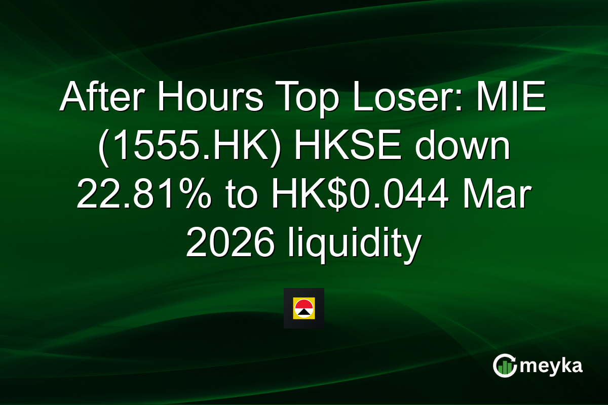 After Hours Top Loser: MIE (1555.HK) HKSE down 22.81% to HK$0.044 Mar 2026 liquidity